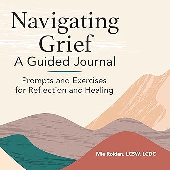 Navigating Grief: A Guided Journal: Prompts and Exercises